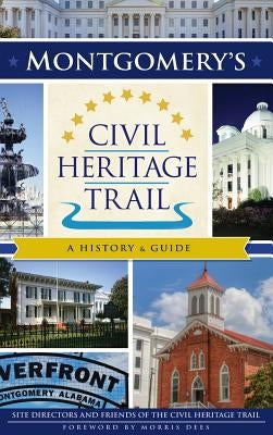 Montgomery's Civil Heritage Trail: A History & Guide by Site Directors and Friends of the Civil