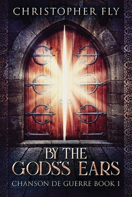 By The Gods's Ears: Large Print Edition by Fly, Christopher