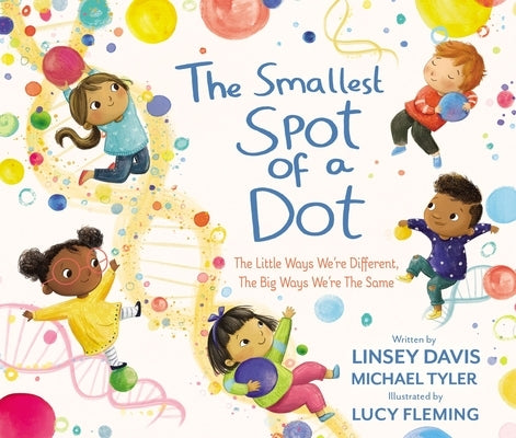 The Smallest Spot of a Dot: The Little Ways We're Different, the Big Ways We're the Same by Davis, Linsey