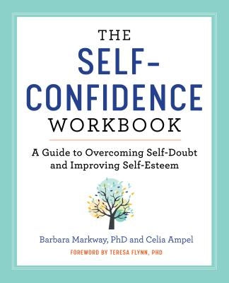 The Self Confidence Workbook: A Guide to Overcoming Self-Doubt and Improving Self-Esteem by Markway, Barbara, PhD