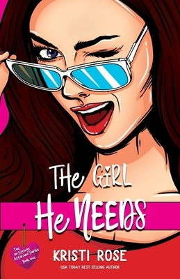 The Girl He Needs: An Opposites Attract Romantic Comedy by Rose, Kristi