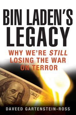Bin Laden's Legacy: Why We're Still Losing the War on Terror by Gartenstein-Ross, Daveed