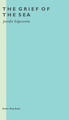 The Grief of The Sea by Edgecombe, Jennifer