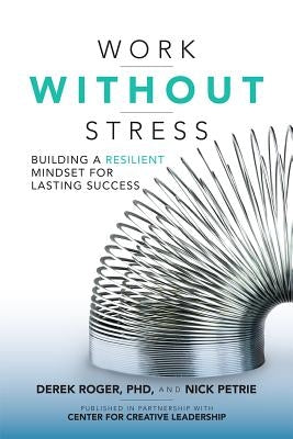 Work Without Stress: Building a Resilient Mindset for Lasting Success by Roger, Derek