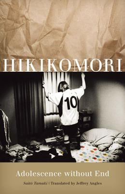 Hikikomori: Adolescence Without End by Tamaki, Saito