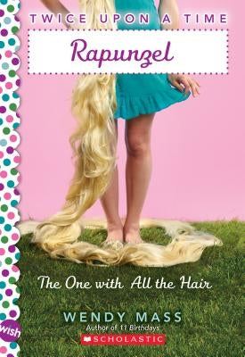 Rapunzel, the One with All the Hair: A Wish Novel (Twice Upon a Time) by Mass, Wendy