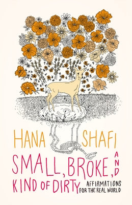 Small, Broke, and Kind of Dirty: Affirmations for the Real World by Shafi, Hana