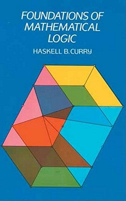 Foundations of Mathematical Logic by Curry, Haskell B.