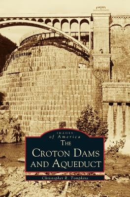 Croton Dams and Aqueduct by Tompkins, Christopher R.