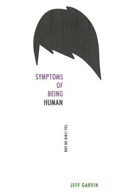 Symptoms of Being Human by Garvin, Jeff