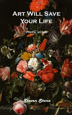Art Will Save Your Life: Photo Album by Steven Stone