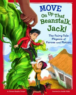 Move on Up That Beanstalk, Jack!: The Fairy-Tale Physics of Forces and Motion by Tejido, Jomike
