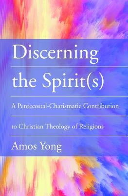 Discerning the Spirit(s) by Yong, Amos