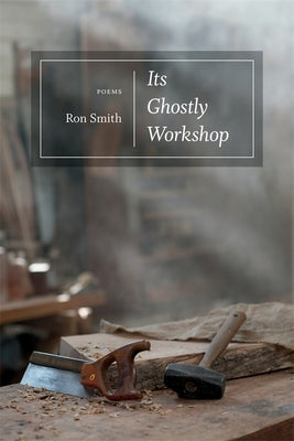 Its Ghostly Workshop: Poems by Smith, Ron