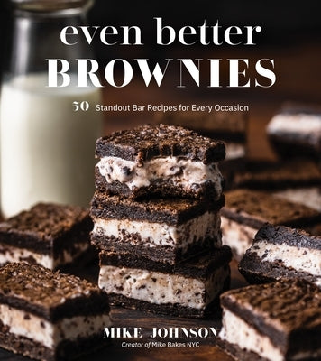 Even Better Brownies: 50 Standout Bar Recipes for Every Occasion by Johnson, Mike