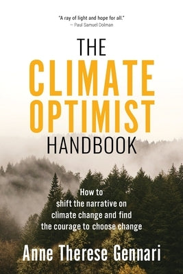 The Climate Optimist Handbook: How to Shift the Narrative on Climate Change and Find the Courage to Choose Change by Gennari, Anne Therese