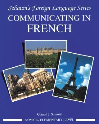 Communicating in French (Novice Level) by Schmitt, Conrad J.