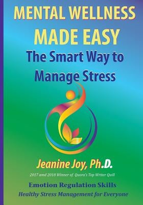 Mental Wellness Made Easy: The Smart Way to Manage Stress: Emotion Regulation and Stress Management for Everyone by Joy, Jeanine
