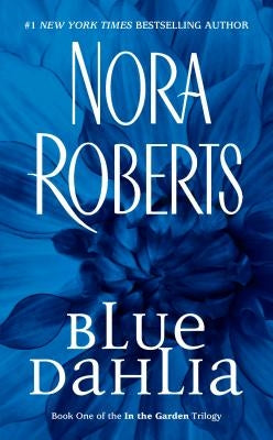 Blue Dahlia: In the Garden Trilogy by Roberts, Nora