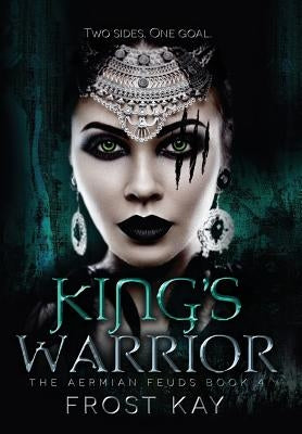 King's Warrior: The Aermian Feuds: Book Four by Kay, Frost