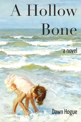 A Hollow Bone by Hogue, Dawn