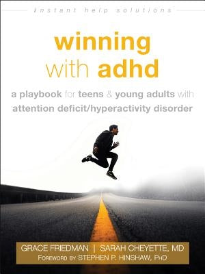 Winning with ADHD: A Playbook for Teens and Young Adults with Attention Deficit/Hyperactivity Disorder by Friedman, Grace