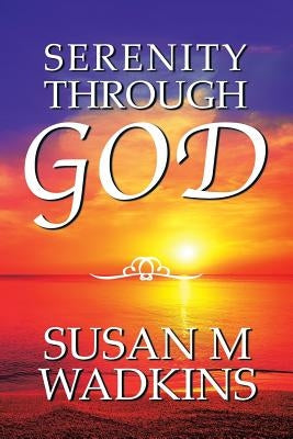 Serenity Through God by Wadkins, Susan M.