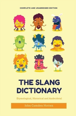 The Slang Dictionary: Etymological, Historical and Anecdotal (complete and unabridged edition) by Hotten, John Camden