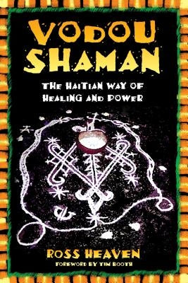 Vodou Shaman: The Haitian Way of Healing and Power by Heaven, Ross