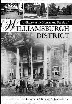 A History of the Homes and People of Williamsburgh District by Jenkinson, Gordon "Bubber"