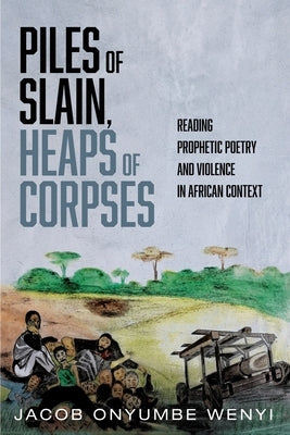 Piles of Slain, Heaps of Corpses by Onyumbe Wenyi, Jacob