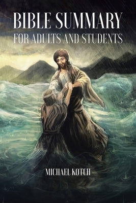 Bible Summary for Adults and Students by Kotch, Michael