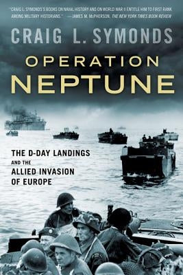 Operation Neptune: The D-Day Landings and the Allied Invasion of Europe by Symonds, Craig L.
