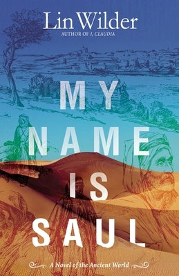My Name Is Saul: A Novel of the Ancient World by Wilder, Lin