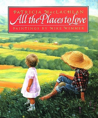 All the Places to Love by MacLachlan, Patricia