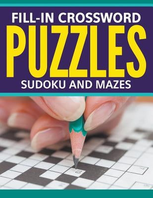 Fill-In Crossword Puzzles, Sudoku And Mazes by Speedy Publishing LLC