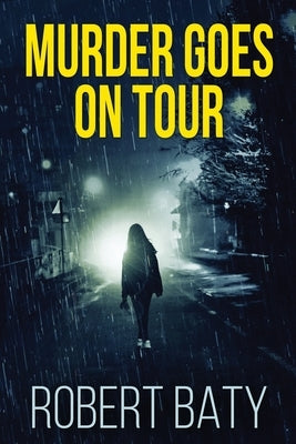 Murder Goes On Tour: Large Print Edition by Baty, Robert