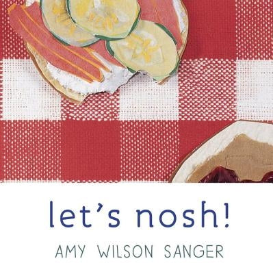 Let's Nosh! by Wilson Sanger, Amy