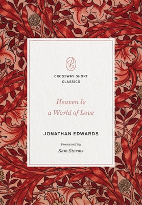 Heaven Is a World of Love: "a World of Love" by Edwards, Jonathan