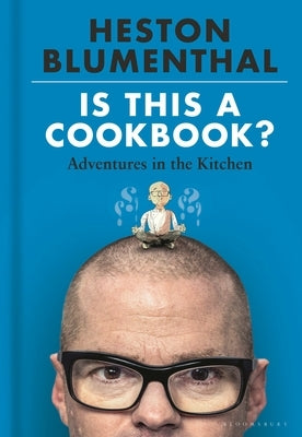 Is This a Cookbook?: Adventures in the Kitchen by Blumenthal, Heston