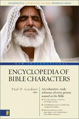 New International Encyclopedia of Bible Characters: The Complete Who's Who in the Bible by Archer, Gleason Leonard, Jr.