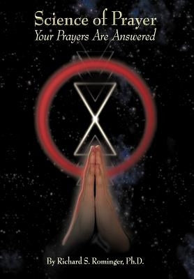Science of Prayer: Your Prayers Are Answered by Rominger Ph. D., Richard S.