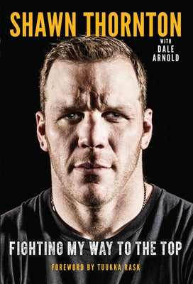 Shawn Thornton: Fighting My Way to the Top by Thornton, Shawn