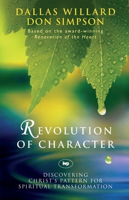 Revolution of character: Discovering Christ'S Pattern For Spiritual Transformation by Willard, Dallas