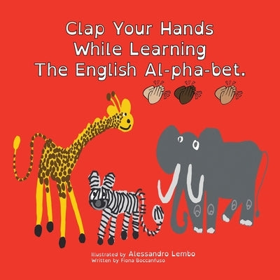 Clap Your Hands While Learning the English Al-Pha-Bet. by Boccanfuso, Fiona