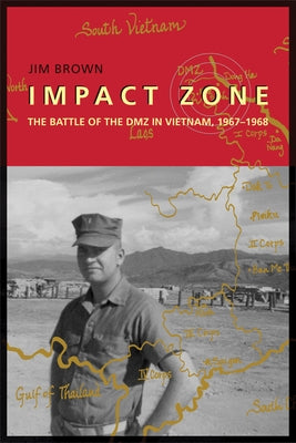 Impact Zone: The Battle of the DMZ in Vietnam, 1967-1968 by Brown, Jim