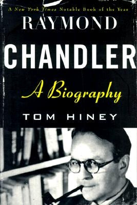 Raymond Chandler: A Biography by Hiney, Tom