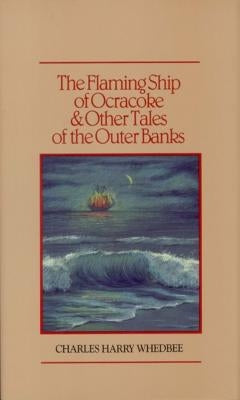 The Flaming Ship of Ocracoke and Other Tales of the Outer Banks by Whedbee, Charles Harry