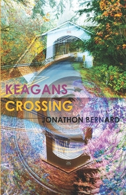 Keagans Crossing by Bernard, Jonathon