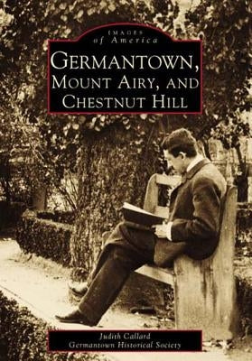 Germantown, Mount Airy, and Chestnut Hill by Callard, Judith